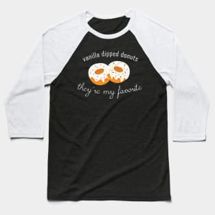 WayHaught's Vanilla Dipped Donuts - They're My Favorite T-Shirt Baseball T-Shirt